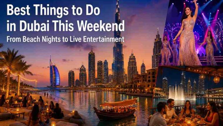 Best Things to Do in Dubai This Weekend From Beach Nights to Live Entertainment