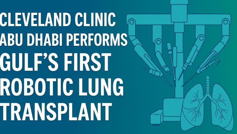 Cleveland Clinic Abu Dhabi Performs Gulf’s First Robotic Lung Transplant