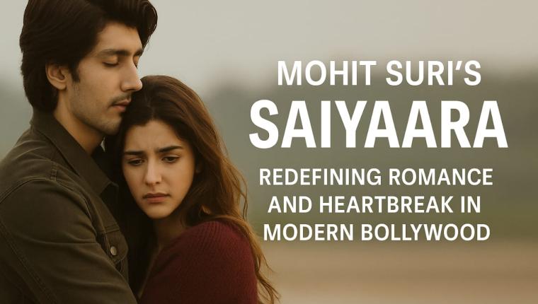 Mohit Suri’s Saiyaara: Redefining Romance and Heartbreak in Modern Bollywood
